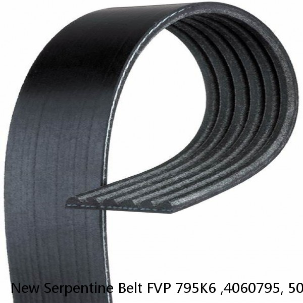 New Serpentine Belt FVP 795K6 ,4060795, 5060795,K060795